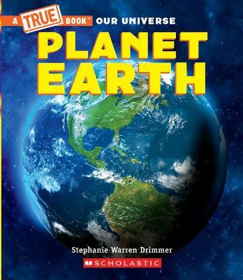 Planet Earth (a True Book) - Stephanie Warren Drimmer