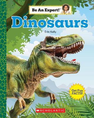 Dinosaurs (Be an Expert!) - Erin Kelly