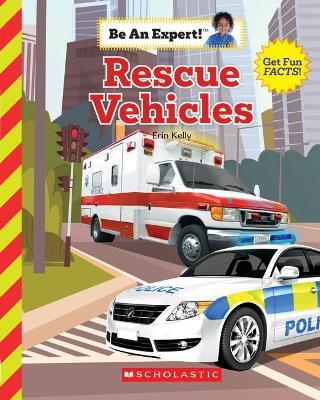 Rescue Vehicles (Be an Expert!) - Erin Kelly