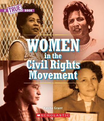 Women in the Civil Rights Movement (a True Book) (Library Edition) - Kesha Grant