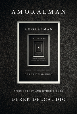 Amoralman: A True Story and Other Lies - Derek Delgaudio
