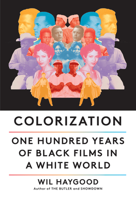 Colorization: One Hundred Years of Black Films in a White World - Wil Haygood
