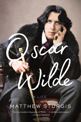 Oscar Wilde: A Life - Matthew Sturgis
