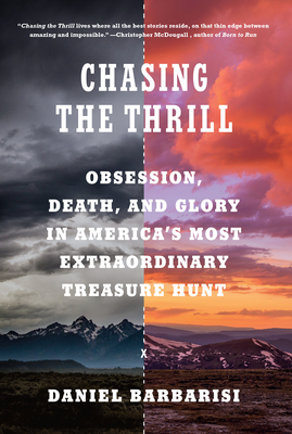 Chasing the Thrill: Obsession, Death, and Glory in America's Most Extraordinary Treasure Hunt - Daniel Barbarisi