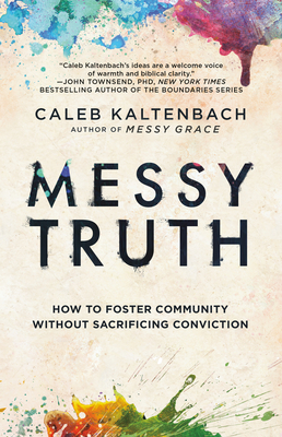 Messy Truth: How to Foster Community Without Sacrificing Conviction - Caleb Kaltenbach