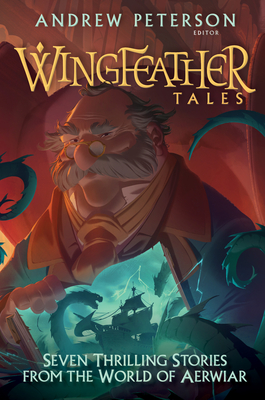 Wingfeather Tales: Seven Thrilling Stories from the World of Aerwiar - Andrew Peterson