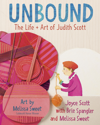 Unbound: The Life and Art of Judith Scott - Joyce Scott