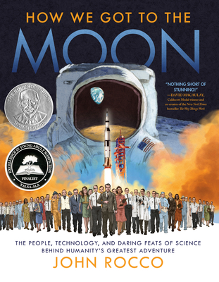 How We Got to the Moon: The People, Technology, and Daring Feats of Science Behind Humanity's Greatest Adventure - John Rocco