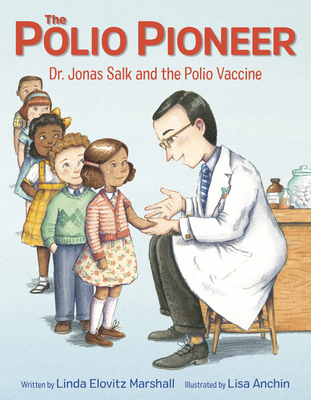 The Polio Pioneer: Dr. Jonas Salk and the Polio Vaccine - Linda Elovitz Marshall