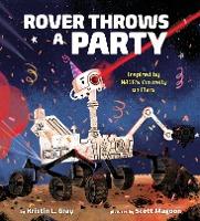 Rover Throws a Party: Inspired by Nasa's Curiosity on Mars - Kristin L. Gray