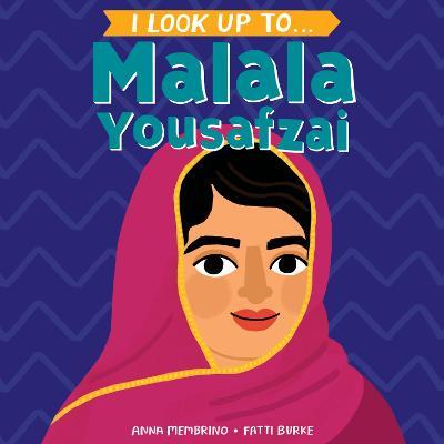 I Look Up To... Malala Yousafzai - Anna Membrino