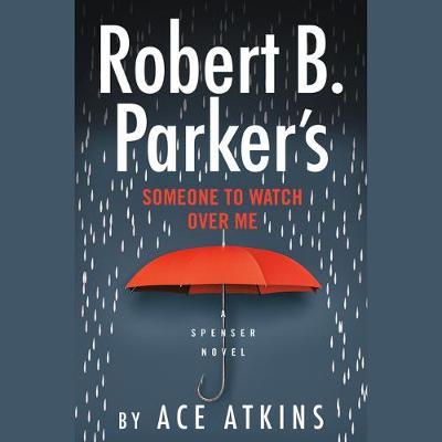 Robert B. Parker's Someone to Watch Over Me - Ace Atkins
