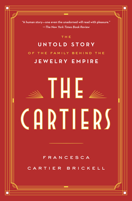 The Cartiers: The Untold Story of the Family Behind the Jewelry Empire - Francesca Cartier Brickell