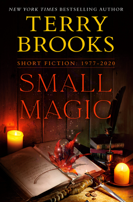 Small Magic: Short Fiction, 1977-2020 - Terry Brooks