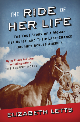 The Ride of Her Life: The True Story of a Woman, Her Horse, and Their Last-Chance Journey Across America - Elizabeth Letts