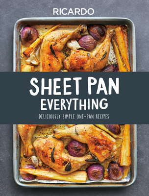 Sheet Pan Everything: Deliciously Simple One-Pan Recipes - Ricardo Larrivee