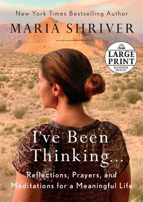 Coperta cărții 'I've Been Thinking . . .: Reflections, Prayers, and Meditations for a Meaningful Life - Maria Shriver'