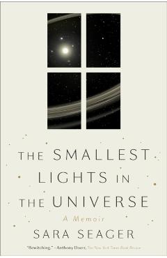The Smallest Lights in the Universe: A Memoir - Sara Seager