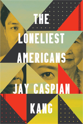 The Loneliest Americans - Jay Caspian Kang