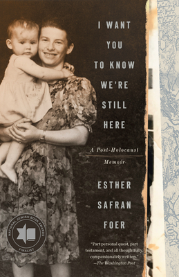 I Want You to Know We're Still Here: A Post-Holocaust Memoir - Esther Safran Foer