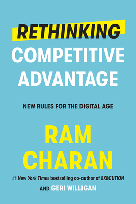 Rethinking Competitive Advantage: New Rules for the Digital Age - Ram Charan