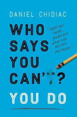 Who Says You Can't? You Do - Daniel Chidiac
