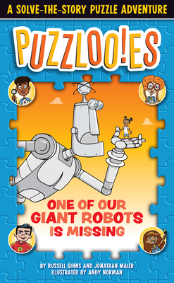 Puzzlooies! One of Our Giant Robots Is Missing: A Solve-The-Story Puzzle Adventure - Russell Ginns