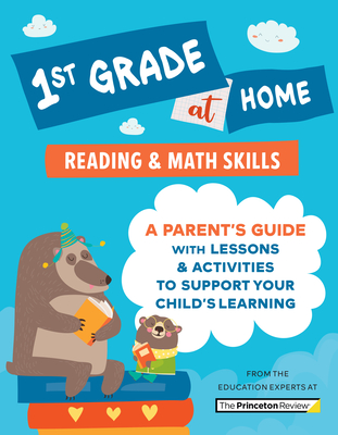 1st Grade at Home: A Parent's Guide with Lessons & Activities to Support Your Child's Learning (Math & Reading Skills) - The Princeton Review