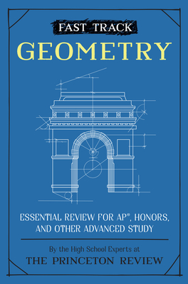 Fast Track: Geometry: Essential Review for Ap, Honors, and Other Advanced Study - The Princeton Review