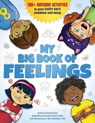 My Big Book of Feelings: 200+ Awesome Activities to Grow Every Kid's Emotional Well-Being - Russell Ginns