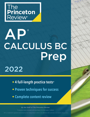 Princeton Review AP Calculus BC Prep, 2022: 4 Practice Tests + Complete Content Review + Strategies & Techniques - The Princeton Review