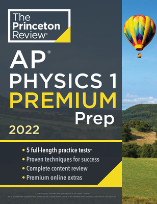 Princeton Review AP Physics 1 Premium Prep, 2022: 5 Practice Tests + Complete Content Review + Strategies & Techniques - The Princeton Review
