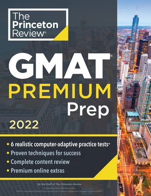 Princeton Review GMAT Premium Prep, 2022: 6 Computer-Adaptive Practice Tests + Review & Techniques + Online Tools - The Princeton Review