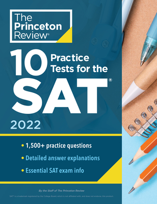 10 Practice Tests for the Sat, 2022: Extra Prep to Help Achieve an Excellent Score - The Princeton Review