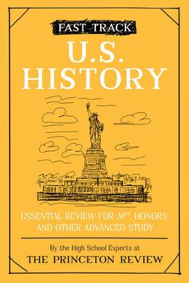 Fast Track: U.S. History: Essential Review for Ap, Honors, and Other Advanced Study - The Princeton Review