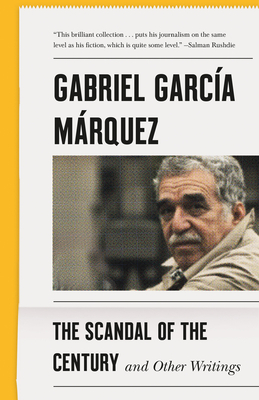 The Scandal of the Century: And Other Writings - Gabriel Garc�a M�rquez