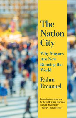 The Nation City: Why Mayors Are Now Running the World - Rahm Emanuel