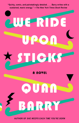 We Ride Upon Sticks - Quan Barry