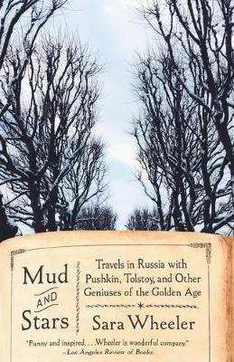 Mud and Stars: Travels in Russia with Pushkin, Tolstoy, and Other Geniuses of the Golden Age - Sara Wheeler