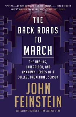 The Back Roads to March: The Unsung, Unheralded, and Unknown Heroes of a College Basketball Season - John Feinstein