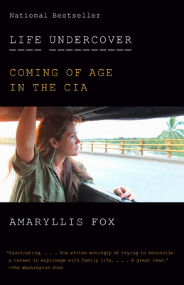 Life Undercover: Coming of Age in the CIA - Amaryllis Fox