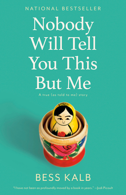 Nobody Will Tell You This But Me: A True (as Told to Me) Story - Bess Kalb