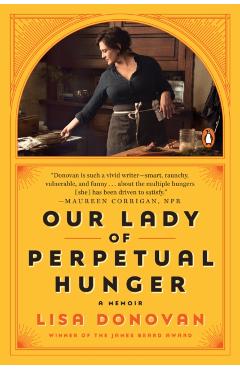 Our Lady of Perpetual Hunger: A Memoir - Lisa Donovan