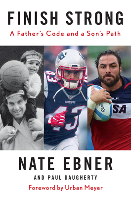 Finish Strong: A Father's Code and a Son's Path - Nate Ebner