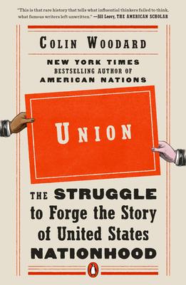 Union: The Struggle to Forge the Story of United States Nationhood - Colin Woodard