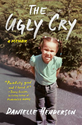 The Ugly Cry: A Memoir - Danielle Henderson