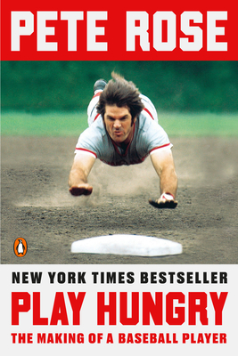 Play Hungry: The Making of a Baseball Player - Pete Rose