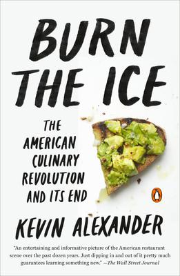 Burn the Ice: The American Culinary Revolution and Its End - Kevin Alexander