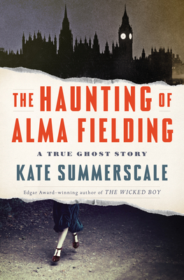 The Haunting of Alma Fielding: A True Ghost Story - Kate Summerscale