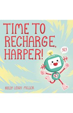 Coperta cărții 'Time to Recharge, Harper! - Kelly Leigh Miller'